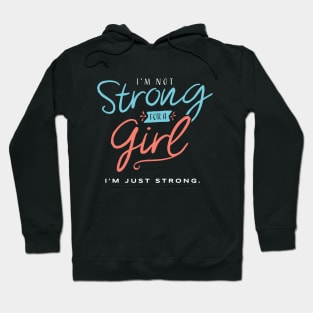 I’m Not Strong for a Girl - I’m Just Strong Hoodie